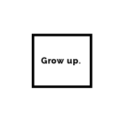 Grow up